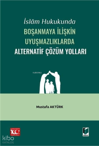 İslam Hukukunda Boşanmaya İlişkin Uyuşmazlıklarda Alternatif Çözüm Yolları