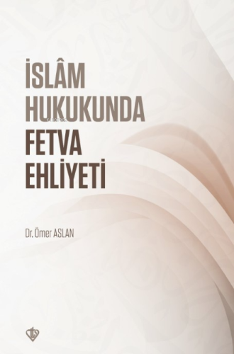İslam Hukukunda Fetva Ehliyeti - Kitapiks.com