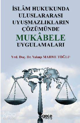 İslâm Hukukunda Uluslararası Uyuşmazlıkların Çözümünde Mukâbele Uygulamaları