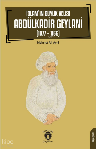 İslam’ın Büyük Velisi Abdülkadir Geylani (1077 – 1166)
