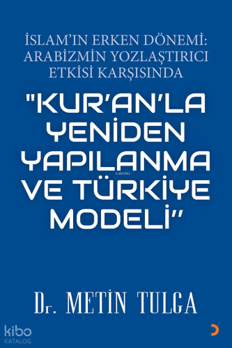 İslam’ın Erken Dönemi: Arabizmin Yozlaştırıcı Etkisi Karşısında  "Kur'an'la Yeniden Yapılanma ve Türkiye Modeli"