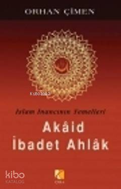 İslam İnancının Temelleri - Akaid İbadet Ahlak
