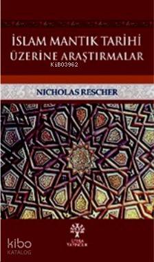 İslam Mantık Tarihi Üzerine Araştırmalar