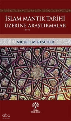 İslam Mantık Tarihi Üzerine Araştırmalar