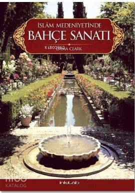 İslam Medeniyetinde Bahçe Sanatı - Kitapiks.com