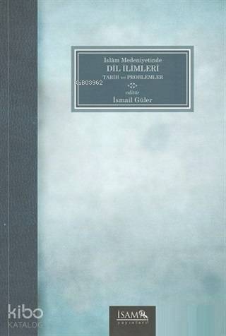 İslam Medeniyetinde Dil İlimleri Tarih ve Problemler