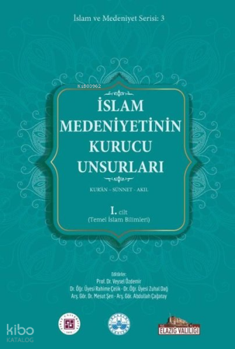 İslam Medeniyetinin Kurucu Unsurları 2. Cilt - Kur'an - Sünnet - Akıl - Felsefe ve Din Bilimleri