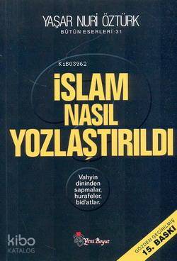 İslam Nasıl Yozlaştırıldı; Vahyin Dininden Sapmalar, Hurafeler, Bid'atlar Bütün Eserleri 31