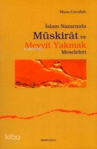 İslam Nazarında Müskirat ve Meyyit Yakmak Meseleleri