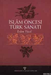 İslâm Öncesi Türk Sanatı - Kitapiks.com