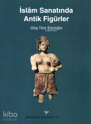 İslam Sanatında Antik Figürler - Kitapiks.com