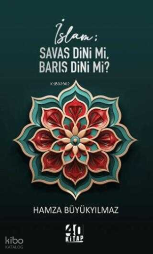 İslam: Savaş Dini mi, Barış Dini mi?