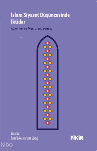 İslam Siyaset Düşüncesinde İktidar: Kökenler ve Meşruiyet Sorunu