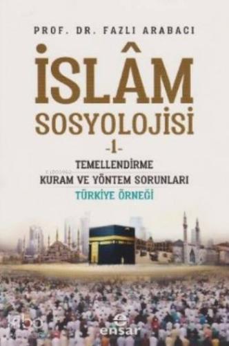 İslam Sosyolojisi 1; Temellendirme Kuram ve Yöntem Sorunları Türkiye Ö
