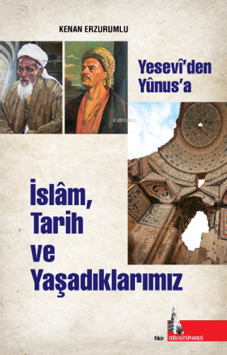 İslam Tarih ve Yaşadıklarımız;Yesevi'den Yunus'a