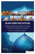 İslam Tarihi Gezi Notları; Endülüs Kıbrıs Balkanlar Fas İran Hindistan Özbekistan ve Kudüs