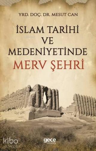 İslam Tarihi ve Medeniyetinde Merv Şehri - Kitapiks.com