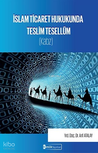 İslam Ticaret Hukukunda Teslim Tesellüm (Kabz)
