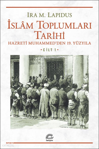 İslâm Toplumları Tarihi Cilt 1;Hazreti Muhammed'den 19. Yüzyıla