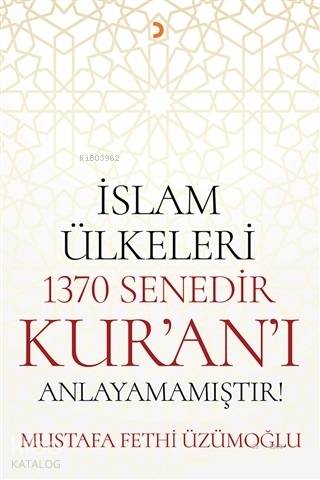 İslam Ülkeleri 1370 Senedir Kur'an'ı Anlayamamıştır! - Kitapiks.com