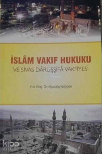 İslam Vakıf Hukuku ve Sivas Daruşşifa Vakfiyesi - Kitapiks.com