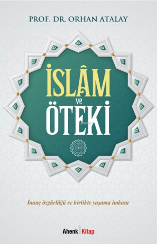 İslâm ve Öteki;İnanç Özgürlüğü ve Birlikte Yaşama İmkanı