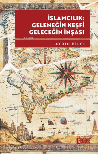 İslamcılık: Geleneğin Keşfi, Geleceğin İnşası