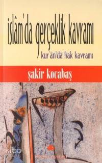 İslam'da Gerçeklik Kavramı; Kur'an'da Hak Kavramı