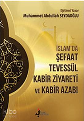 İslam'da Şefaat Tevessül; Kabir Ziyareti  ve Kabir Azabı