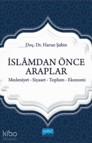 İslamdan Önce Araplar;Medeniyet-siyaset-toplum-ekonomi