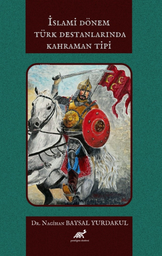 İslami Dönem Türk Destanlarında Kahraman Tipi - Kitapiks.com