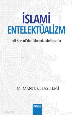 İslami Entelektüalizm; Ali Şeriati'den Mustafa Melikyan'a