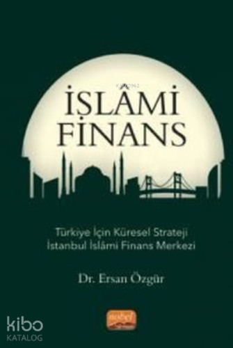 İslami Finans;Türkiye İçin Küresel Strateji İstanbul İslami Finans Mer