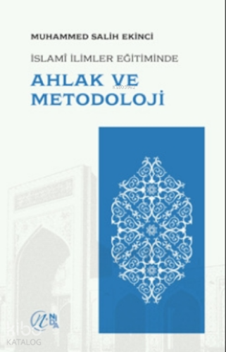 İslami İlimler Eğitiminde Ahlak Ve Metodoloji