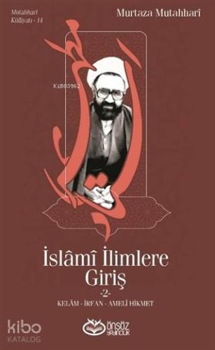 İslami İlimlere Giriş 2; Kelam - İrfan - Ameli Hikmet