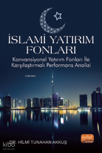 İslami Yatırım Fonları - Konvansiyonel Yatırım Fonları ile Karşılaştırmalı Performans Analizi