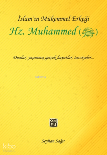 İslam'ın Mükemmel Erkeği Hz. Muhammed (S.A.V.)