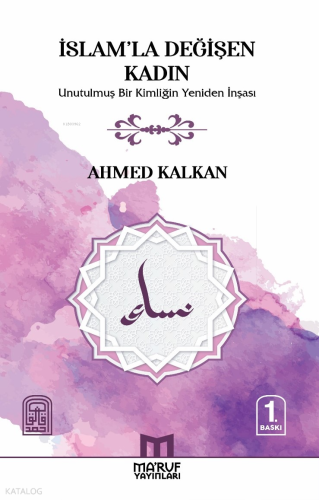 İslam'la Değişen Kadın;Unutulmuş Bir Kimliğin Yeniden İnşası