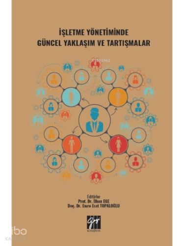 İşletme Yönetiminde Güncel Yaklaşım ve Tartışmalar