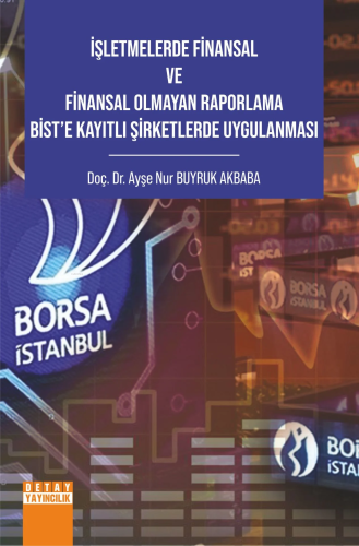 İşletmelerde Fi̇nansal Ve Fi̇nansal Olmayan Raporlama Bi̇st’e Kayıtlı Şi̇rketlerde Uygulanması