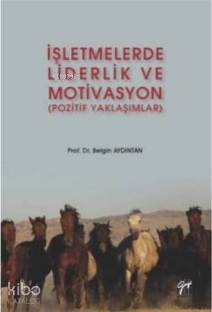 İşletmelerde Liderlik ve Motivasyon (Pozitif Yaklaşımlar)