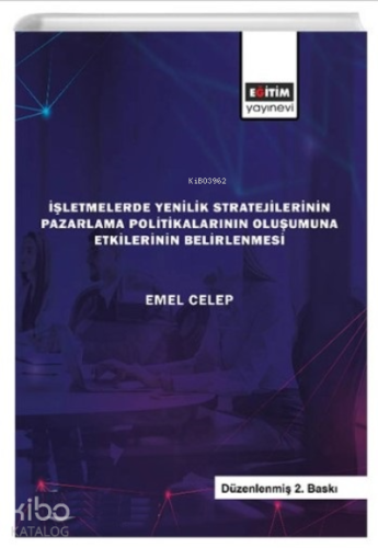 İşletmelerde Yenilik Stratejilerinin Pazarlama Politikalarının Oluşumuna Etkilerinin Belirlenmesi