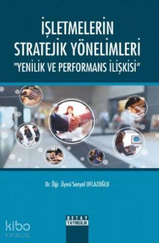 İşletmelerin Stratejik Yönelimleri " Yenilik ve Performans İlişkisi"