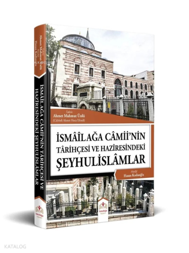İsmail Ağa Camii'nin Tarihçesi ve Haziresindeki Şeyhulislamlar