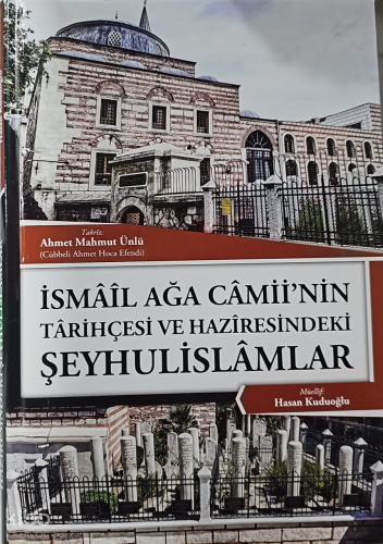 İsmail Ağa Camii'nin Tarihçesi ve Haziresindeki Şeyhulislamlar
