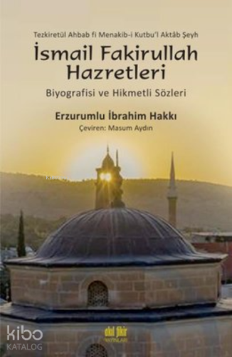 İsmail Fakirullah Hazretleri Biyografisi ve Hikmetli Sözleri