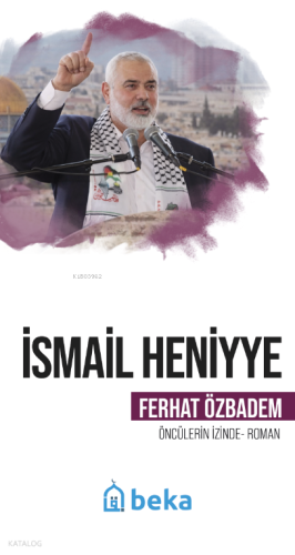 İsmail Heniyye;Öncülerin İzinde