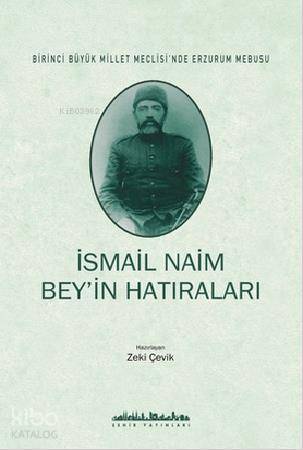 İsmail Naim Bey'in Hatıraları; Birinci Büyük Millet Meclisinde Erzurum