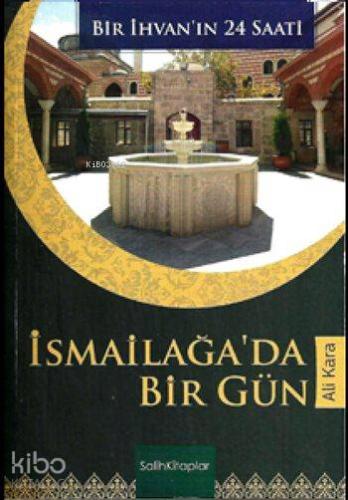 İsmailağa'da Bir Gün; Bir İhvan'ın 24 Saati