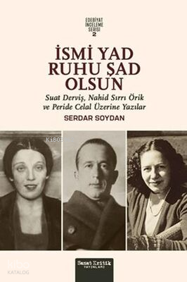 İsmi Yad Ruhu Şad Olsun;Suad Derviş, Nahid Sırrı Örik Ve Peride Celal 